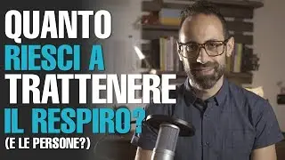 Quanto riesci a trattenere il respiro? (e le persone?)