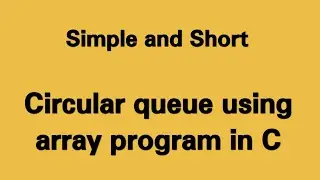Lecture 15 : Circular queue using array program in C