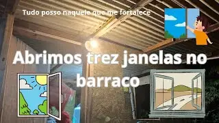 Arrumando o barraco .. fizemos 3 janelas no barraco ... 🏠 