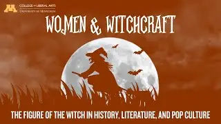 Women & Witchcraft: The Figure of the Witch in History, Literature, and Pop Culture