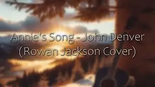 Annie's Song - John Denver (Rowan Jackson Cover)