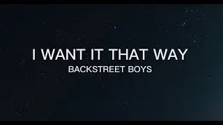 Backstreet Boys - I Want It That Way (Lyrics)