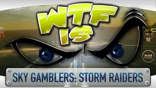 ► WTF Is... - Sky Gamblers : Storm Raiders ?