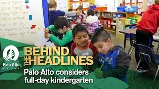 Behind The Headlines - Palo Alto considers full-day kindergarten