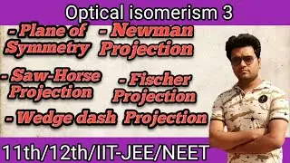 #optical isomerism/plane of symmetry/Newman projection/sawhorse projection/Fisher projection