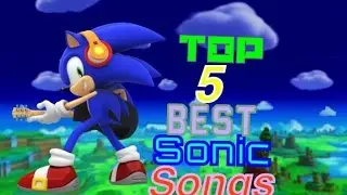 Top 5 best sonic songs