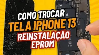 Como Trocar Tela iPhone 13, Reinstalação Eprom