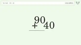 Long addition: Solve 90+40 step-by-step solution