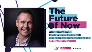 Creating Mixed Reality (XR) experiences that connect & engage, with Alan Smithson