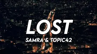 SAMRA x TOPIC42 - LOST (LYRICS)
