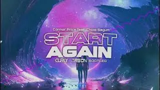 Connor Price ft. Chloe Sagum - Start Again ( DJ CURLY & ORSON BOOTLEG)