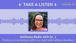 Finding our true being is within our reach with Cathleen Beerkens | Wellness Radio with Dr. J