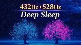 432Hz + 528Hz Deep Sleep Music 🌙 Healing Frequencies for Calm Mind & Inner Peace