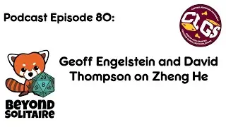 Beyond Solitaire Podcast 80: Geoff Engelstein and David Thompson on Zheng He