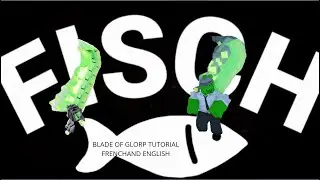 BLADE OF GLORP fisch tutorial french and english