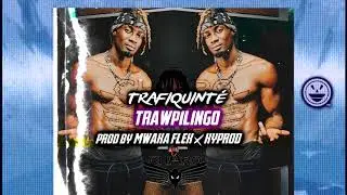 Trafiquint&eacute; - Trawpilingo (prod by kyprod x mwakaflex)  (AUDIO)