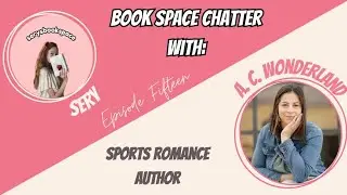 Book Space Chatter | EPISODE 15 with Romance Author, A.C. Wonderland!