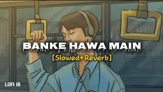 Banke Hawa Main [slowed+reverb] | Rooh-e-daari | Altamash Faridi | Night Lofi vibes 