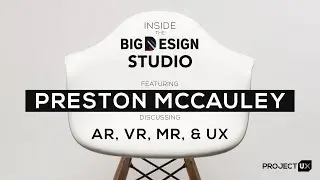 UX, VR & AR: Inside the Big Design Studio with Preston McCauley
