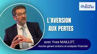 L'aversion aux pertes - L'Ecole de la Bourse avec Yves MAILLOT