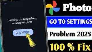 Google Photos Fix To Continue Give Google Photos Access To Your Photos Go To Settings Problem 2025