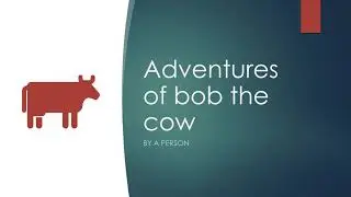 The Adventures Of Bob The Cow