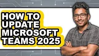 How to Update Microsoft Teams 2025 - Easy Guide
