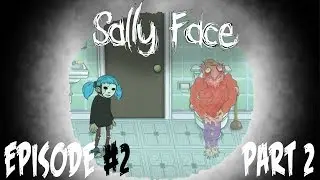 Sally Face | Episode #2 - Part 2 | WHERE THOSE GHOSTS AT???