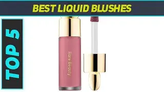 Top 5 Best Liquid Blushes in 2024