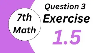 7th Math Exercise 1.5 Questions 3 complete II