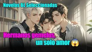 BL completo 📚¿Amar a los dos gemelos Su juego peligroso desata una guerra de pasión