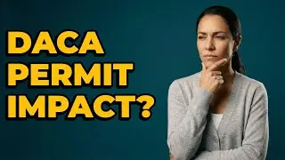 How Do DACA Termination Efforts Impact Work Permits?