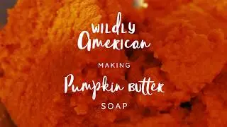 Making Pumpkin Butter Soap by Wildly American Soap Company