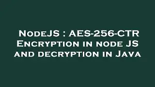 NodeJS : AES-256-CTR Encryption in node JS and decryption in Java