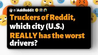 r/AskReddit | Truckers of Reddit, which city (U.S.) REALLY has the worst drivers?