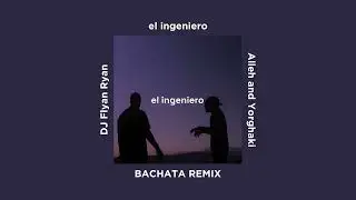 el ingeniero - Alleh and Yorghaki (DJ Flyan Ryan Bachata Remix)