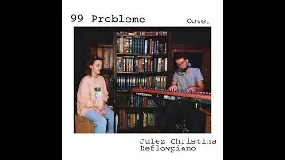 99 Probleme - Madeline Juno | Julez Christina & Reflowpiano COVER