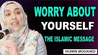 Stop Worrying About Others &mdash; Fix Your Own Heart | Yasmin Mogahed | Islamic Reminder