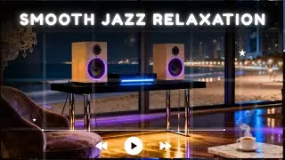 Smooth Jazz Smooth Relaxation – Calm Instrumental Music for Mind