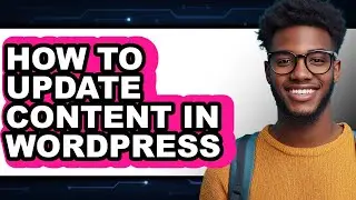 How to Update Content in Wordpress (full Guide)