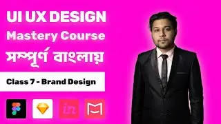 UI UX DESIGN BANGLA COURSE | Class 7 | Brand Design | Free Bangla UI UX Design Course