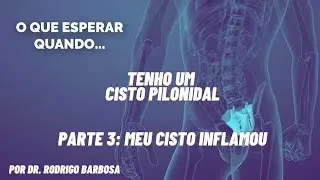Cisto Pilonidal Inflamado - O que esperar quando tenho um?
