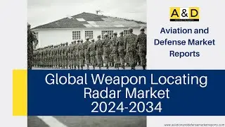 Global Weapon Locating Radar Market 2024-2034