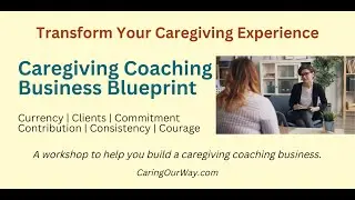 Your Caregiving Coaching Business Blueprint Workshop