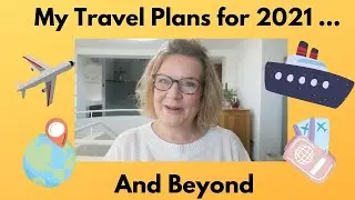 My Travel Plans for 2021... And Beyond