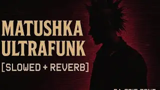 MATUSHKA ULTRAFUNK slowed and reverb version 🔥|| DA EDIT ZONE
