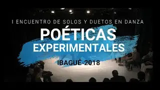 TRAILER Encuentro de Danza PO&Eacute;TICAS EXPERIMENTALES Ibagu&eacute; Edici&oacute;n 2018