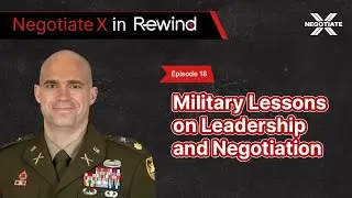 Military Lessons on Leadership and Negotiation | Negotiate X Podcast