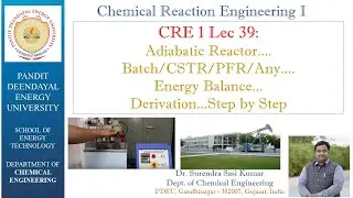 CRE Lec 39: Adiabatic Reactor....Batch/CSTR/PFR/Any....Energy Balance...Derivation...Step by Step