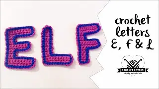 How to crochet LETTER E / LETTER F / LETTER L ♥ CROCHET LOVERS